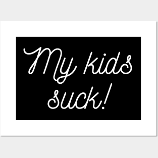 My kids suck! Posters and Art